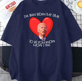 Biden My Time To Tell You My Feelings Funny Biden Valentine Gear Unisex T-Shirt