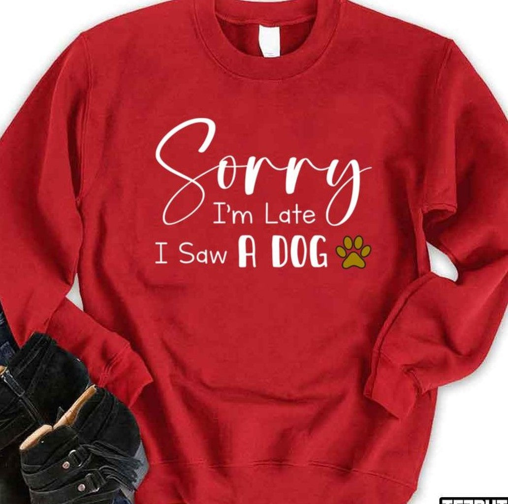 Sorry I’m Late I Saw A Dog Funny Dog Pets Dog Lover Gift Unisex Sweatshirt
