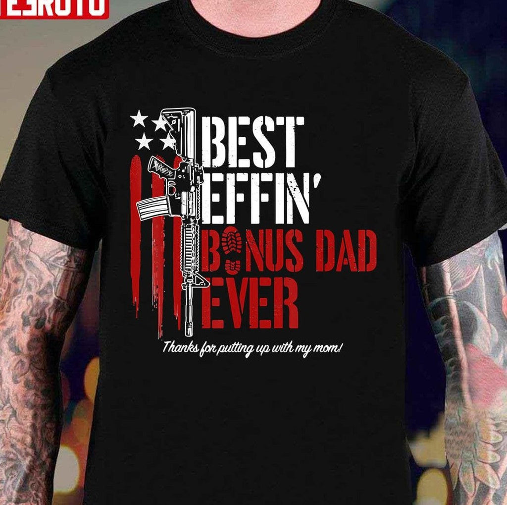 Best Effin’ Bonus Dad Ever Daddy Gun Rights American Flag Unisex T-Shirt