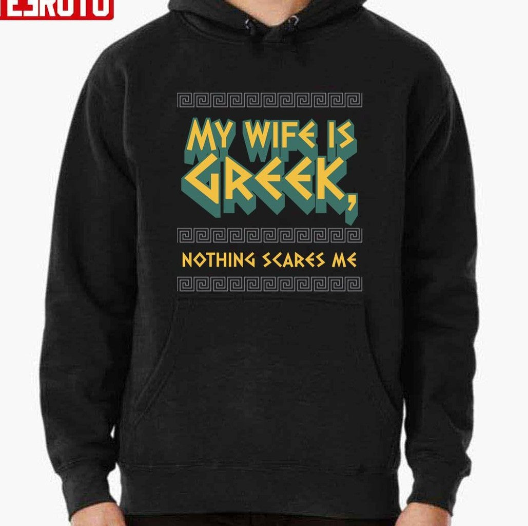 My Wife Is Greek Nothing Scares Me Greek Married Couple And History Buff Unisex T-Shirt