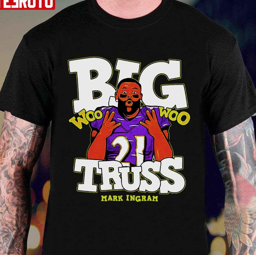 Big Truss Mark Ingram Woo Woo Baltimore Ravens Unisex T-Shirt