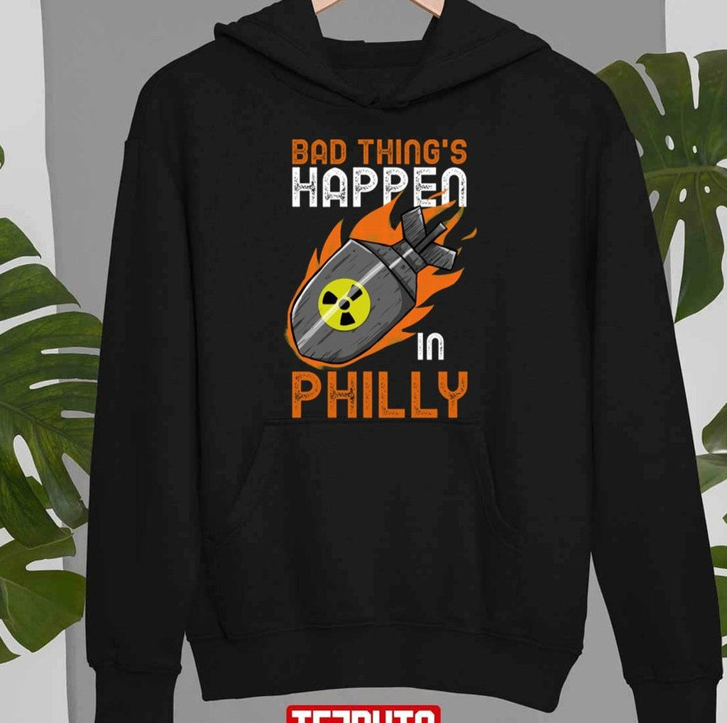 Bad Things Happen In Philly Nuclear Bom Unisex T-Shirt