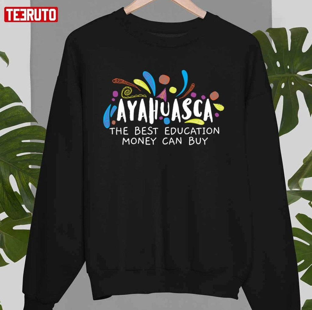 The Best Education Money Can Buy Ayahuasca Vine Jungle Medicine Unisex T-Shirt