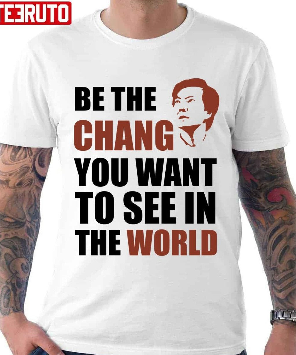 Be The Chang You Want To See In The World Unisex T-shirt