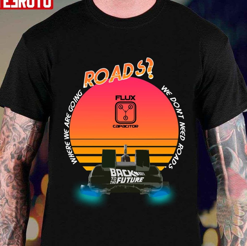 Roads Delorean Back To The Future Movies Unisex T-shirt