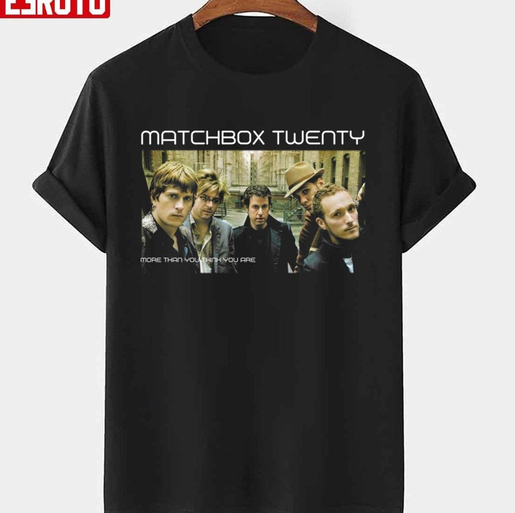 More Than You Think You Are Matchbox Twenty Unisex T-Shirt