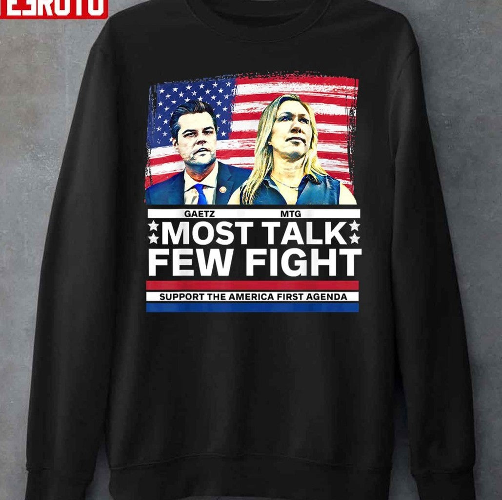 Most Talk Few Fight Marjorie Taylor Greene Mtg Matt Gaetz Unisex Sweatshirt
