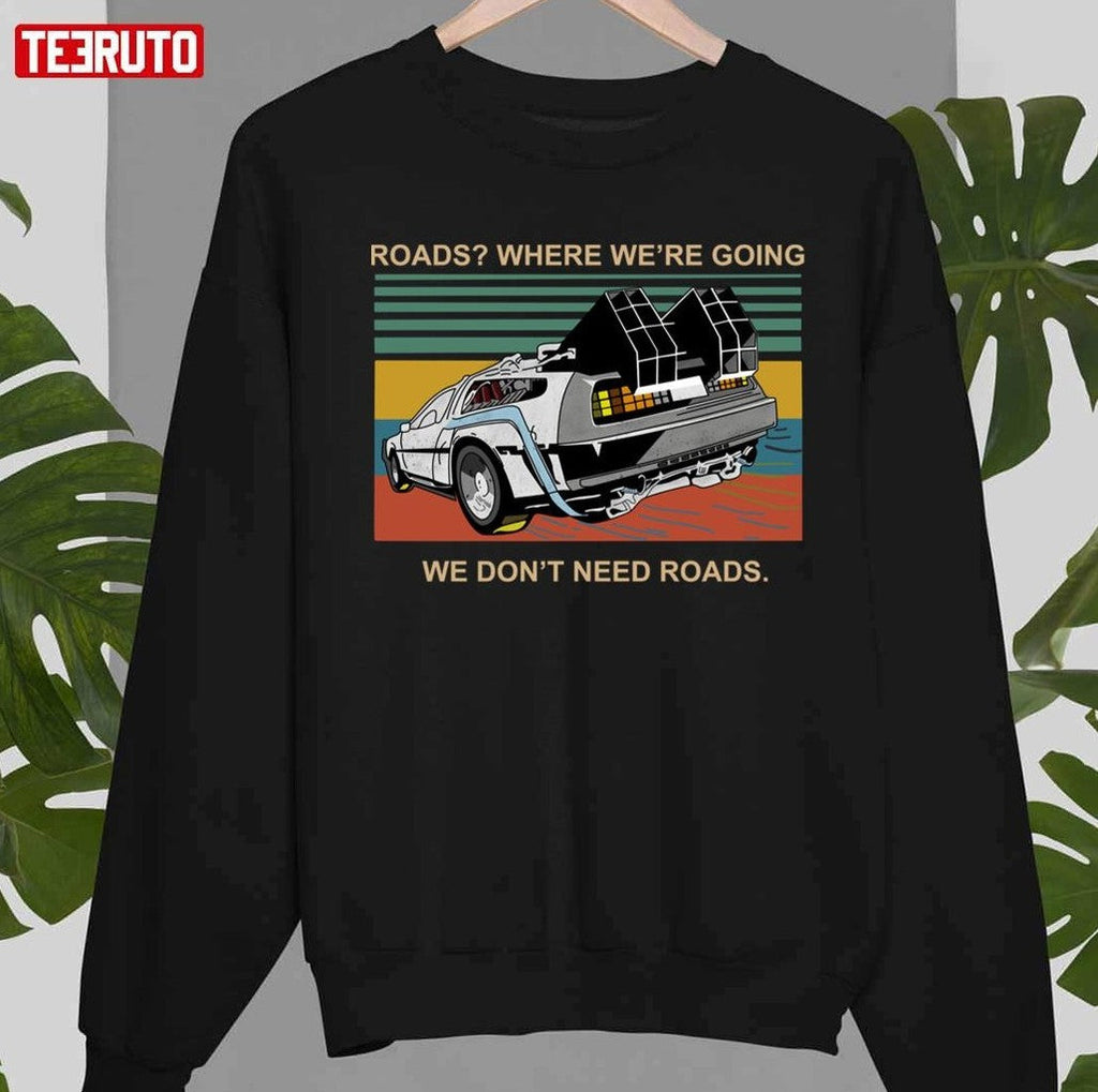 Roads Where We're Going We Don't Need Roads Back To The Future Vintage Unisex T-shirt