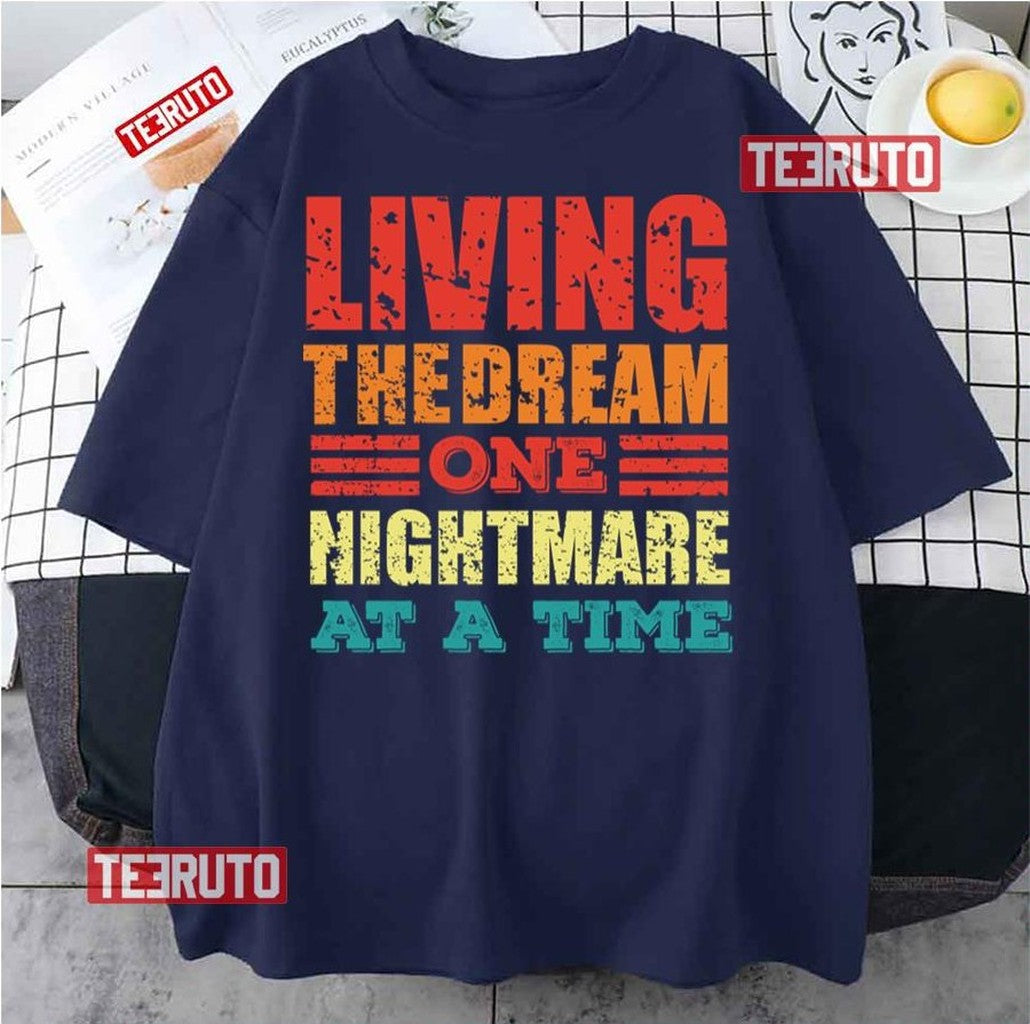 One Nightmare At A Time Living The Dream Unisex T-Shirt