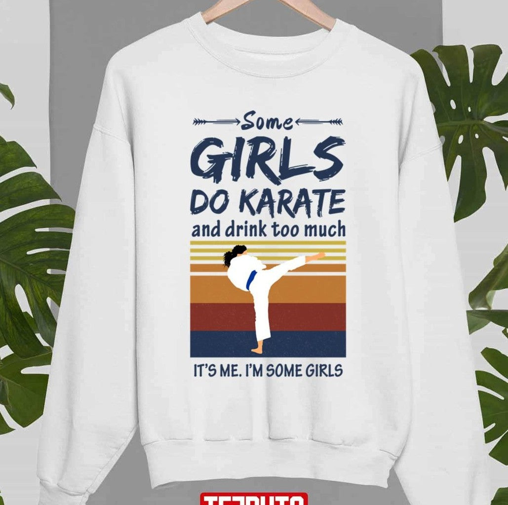 Some Girls Do Sport And Drink Too Much Karate Unisex Sweatshirt
