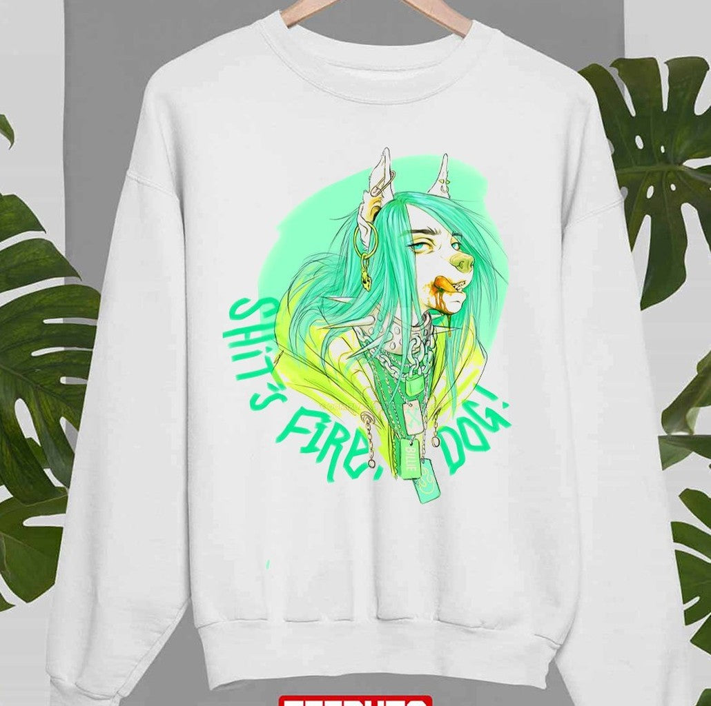 Shit Fire Dog Billie Eilish Pop Singer Unisex Sweatshirt