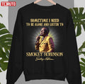 Sometimes I Need To Be Alone And Listen To Smokey Robinson Signature Unisex Sweatshirt