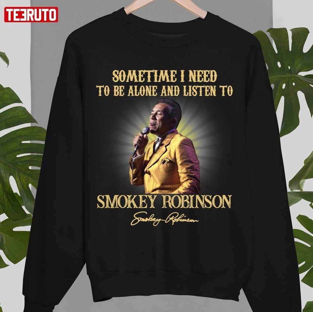 Sometimes I Need To Be Alone And Listen To Smokey Robinson Signature Unisex Sweatshirt