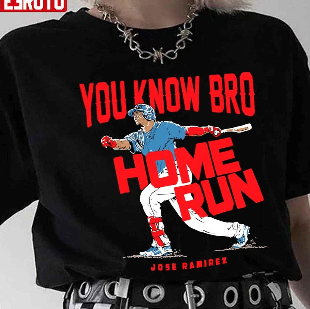Baseball Jose Ramirezyou Know Bro Home Run Unisex T-Shirt