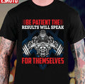 Be Patient The Results Will Speak For Themselves Gym Unisex T-Shirt