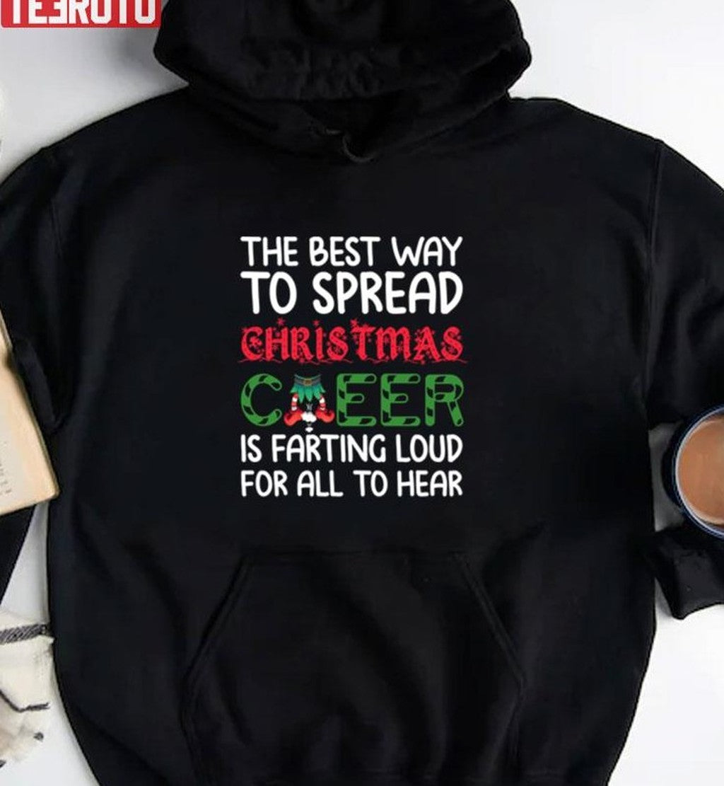 The Best Way To Spread Christmas Cheer Is Farting Loud For All To Hear Funny Farting Christmas Cheer Unisex Sweatshirt