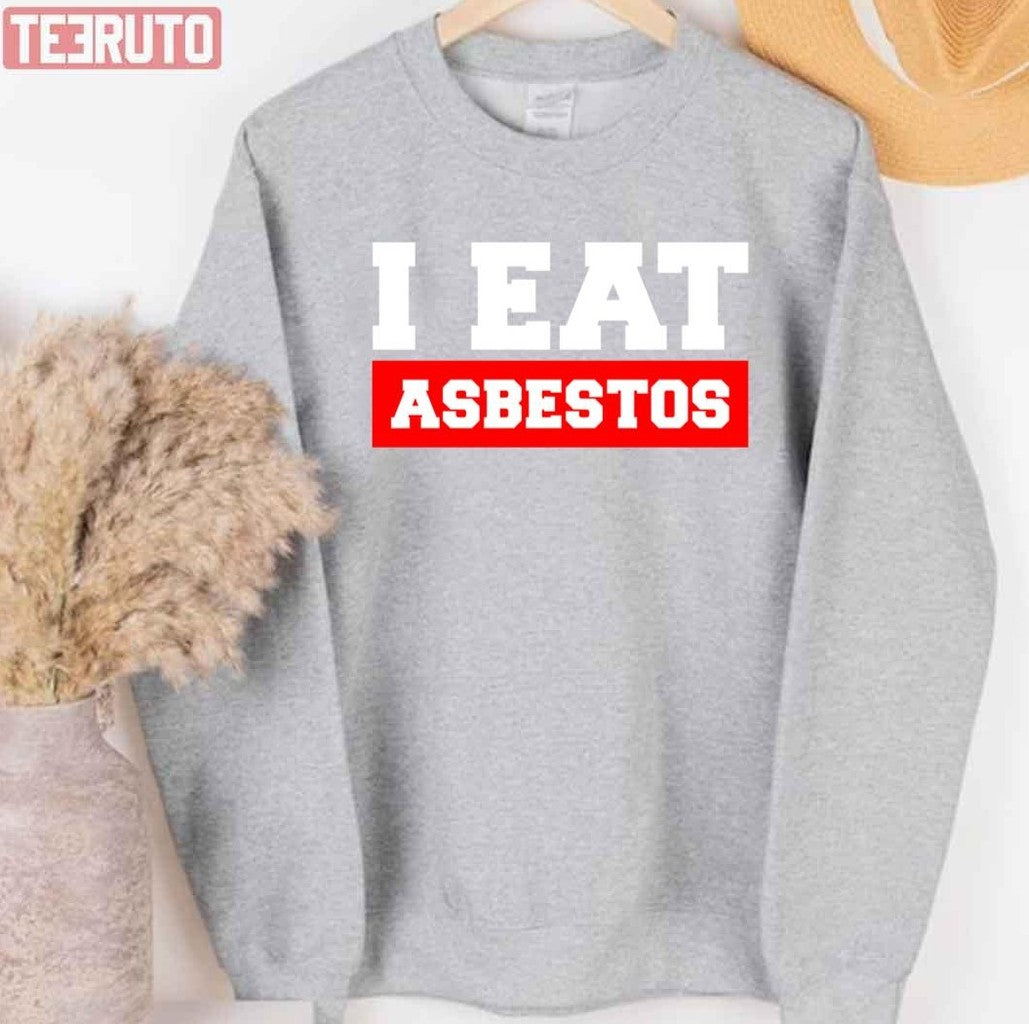 Saying I Eat Asbestos Unisex T-Shirt