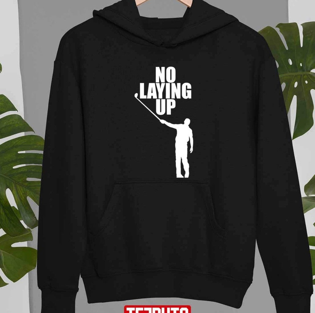 No Laying Up Golfer Phil Unisex T-Shirt