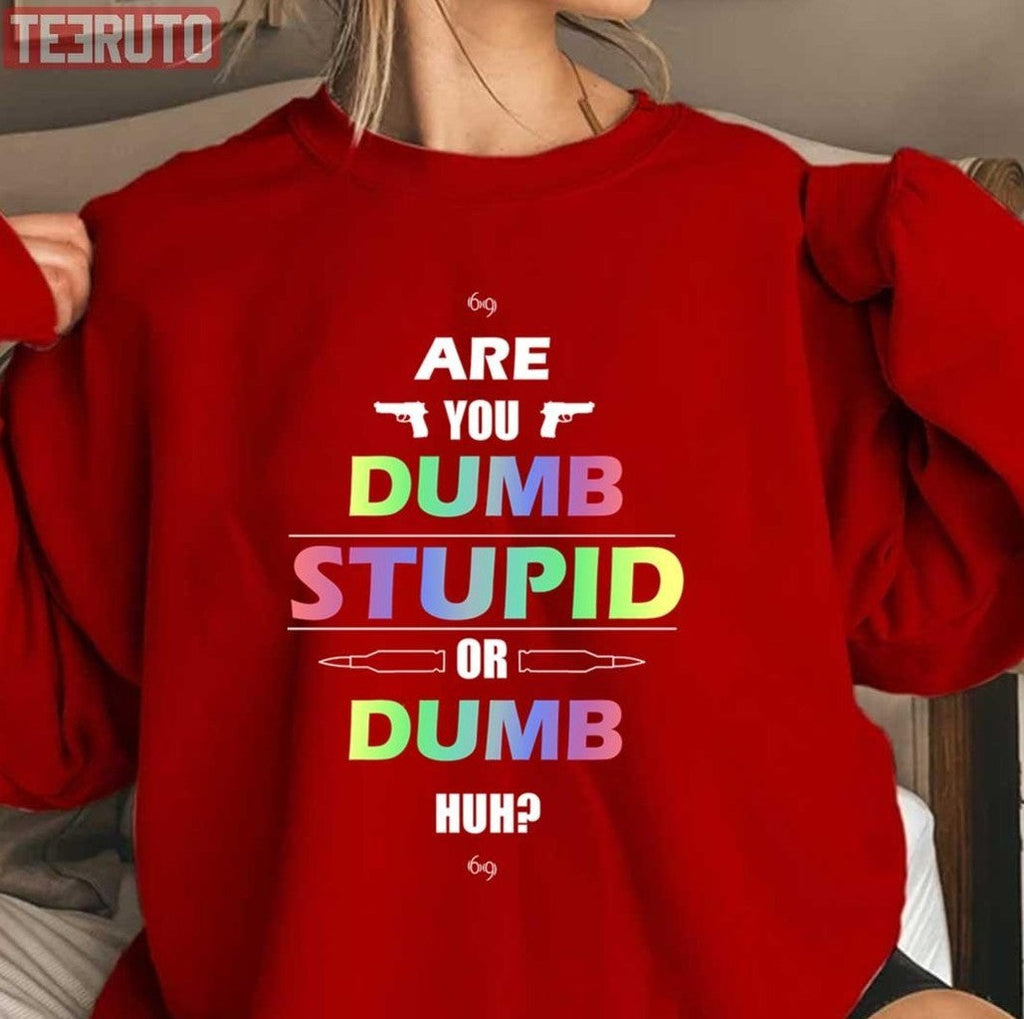 6ix9ine Are You Dumb Stupid Or Dumb Huh Unisex T-Shirt