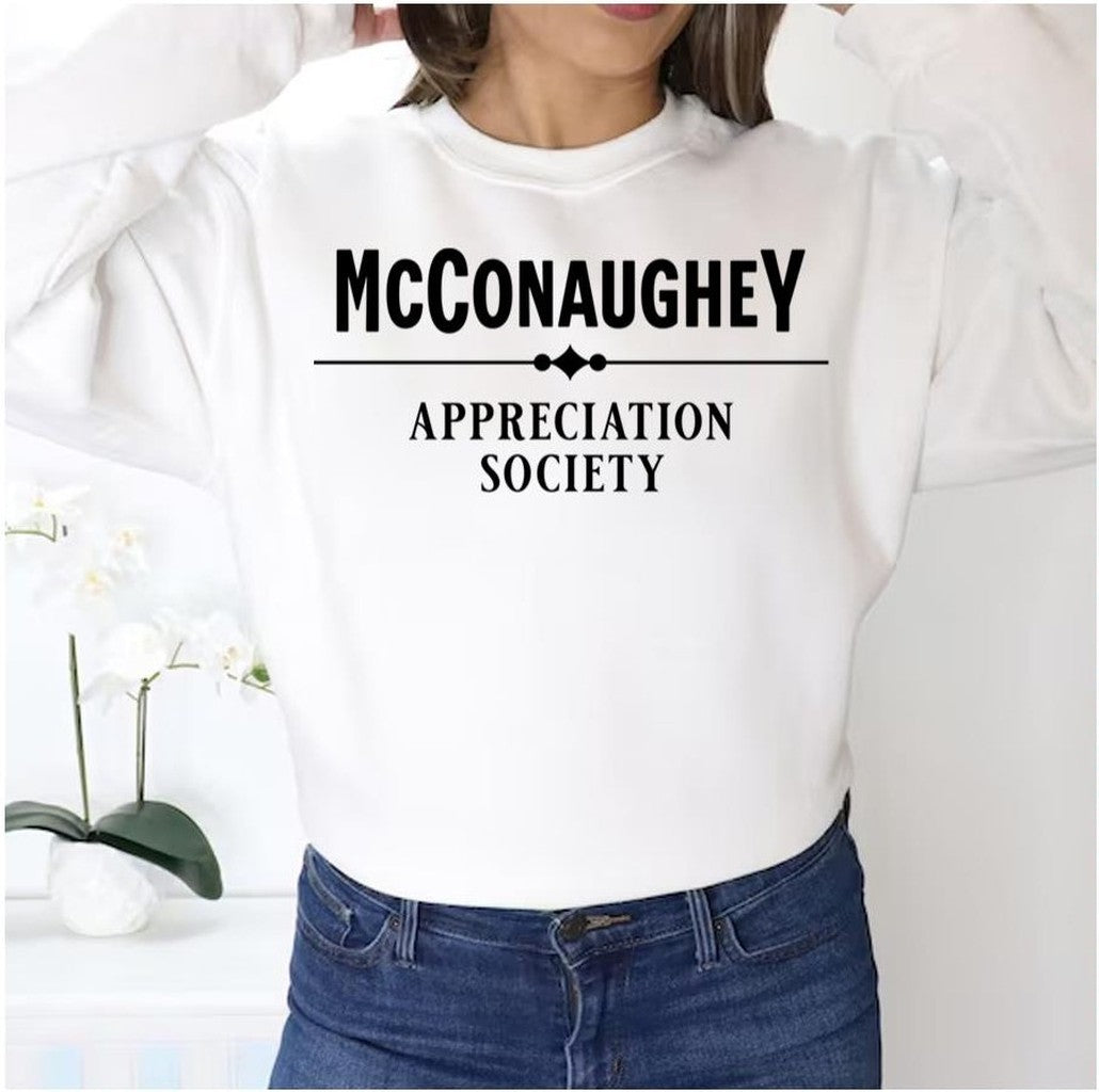 Appreciation Society Matthew Mcconaughey Unisex Sweatshirt