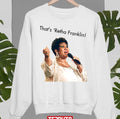 That's 'retha Franklin Hey Nineteen Steely Dan Unisex Sweatshirt
