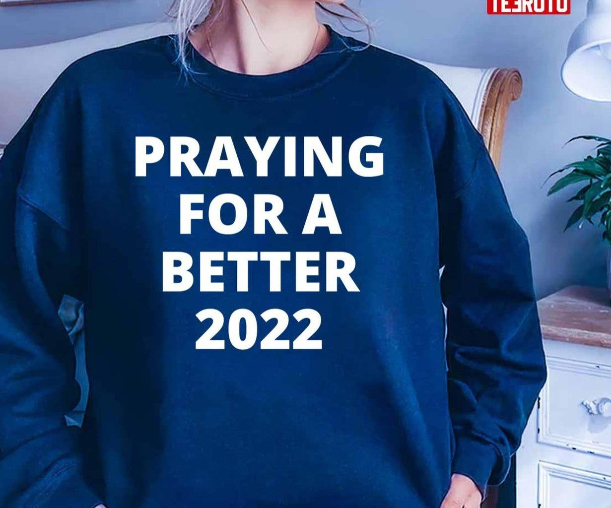 Praying For A Better 2022 Unisex T-Shirt