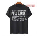 Bartender Rules 1 I Am Always Right 2 If I Am Wrong Look At Rule 1 Unisex T-Shirt
