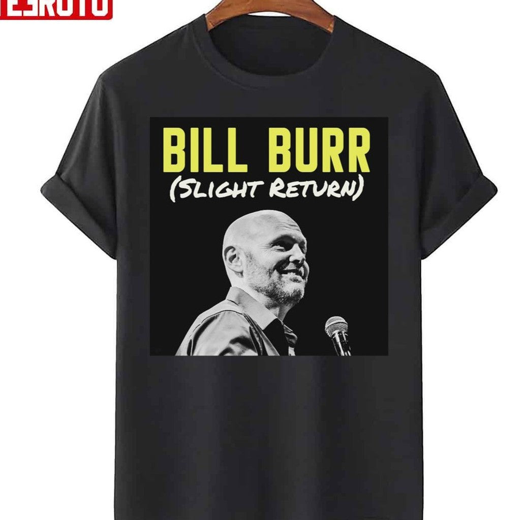 Slight Return Bill Burr Unisex T-Shirt