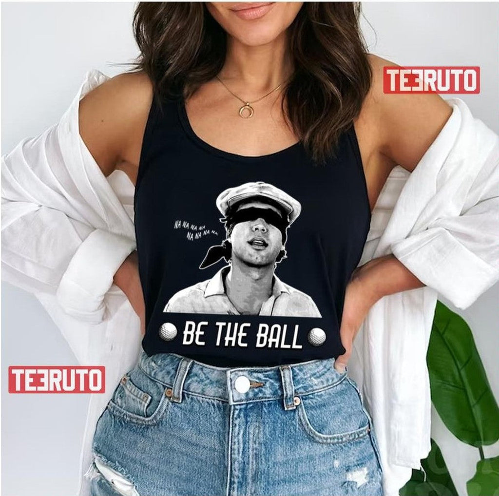 Be The Ball Caddyshack Unisex T-Shirt