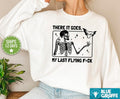 My Last Flying F Sweatshirt, Cute Crewneck Sweatshirt, Funny Sweatshirt - Colorful Range - Wear It Your Way - Perfect for Every Occasion - Your Size H