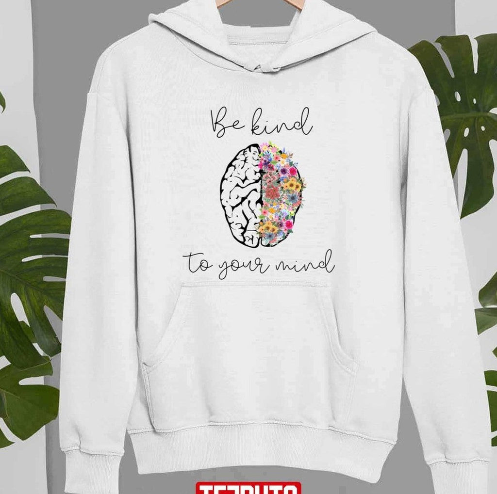 Be Kind To Your Mind Funny Women Mental Health Awareness World Mental Health Day Unisex Sweatshirt
