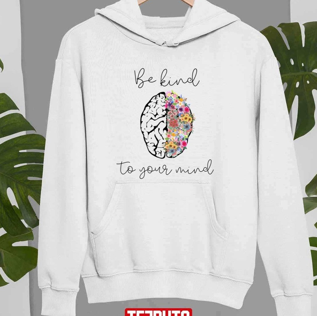 Be Kind To Your Mind Funny Women Mental Health Awareness World Mental Health Day Unisex Sweatshirt