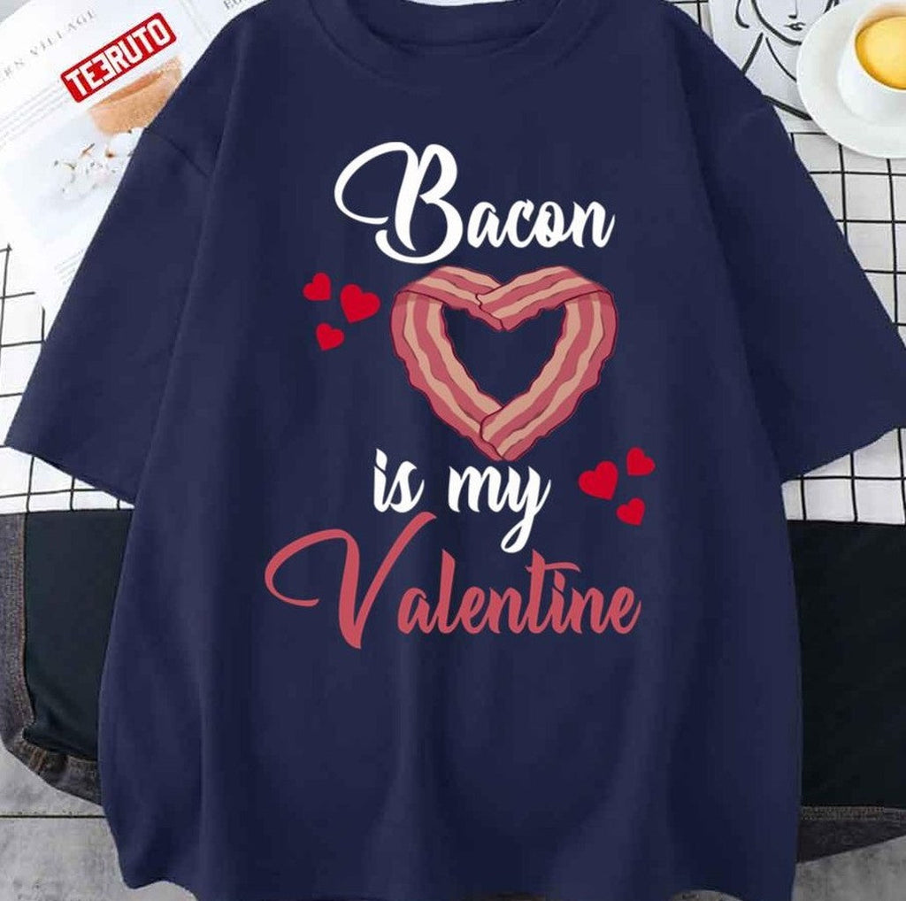 Bacon Is My Valentine Bacon Quote Unisex T-Shirt
