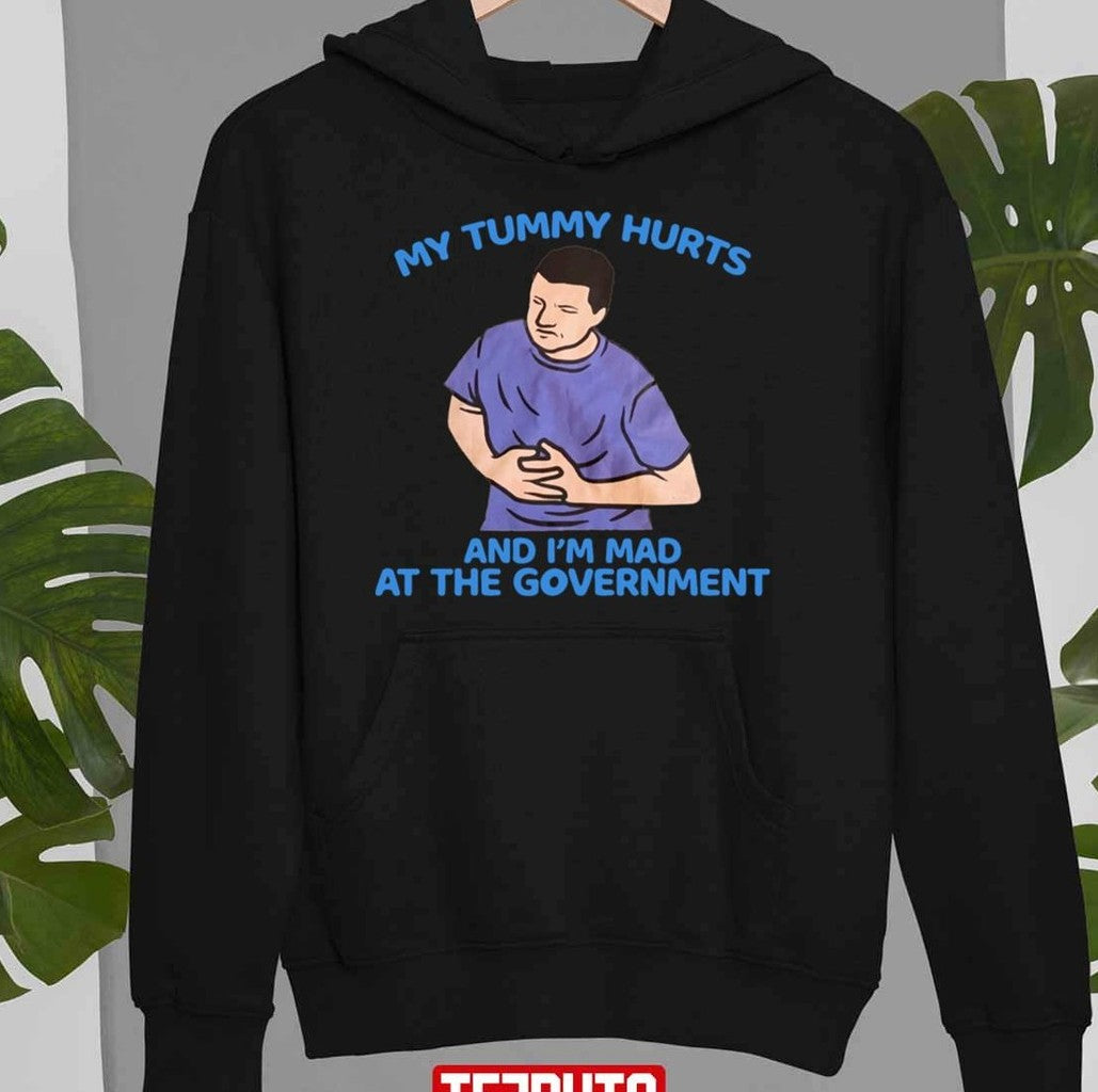 My Tummy Hurts And Im Mad At Government Unisex T-Shirt