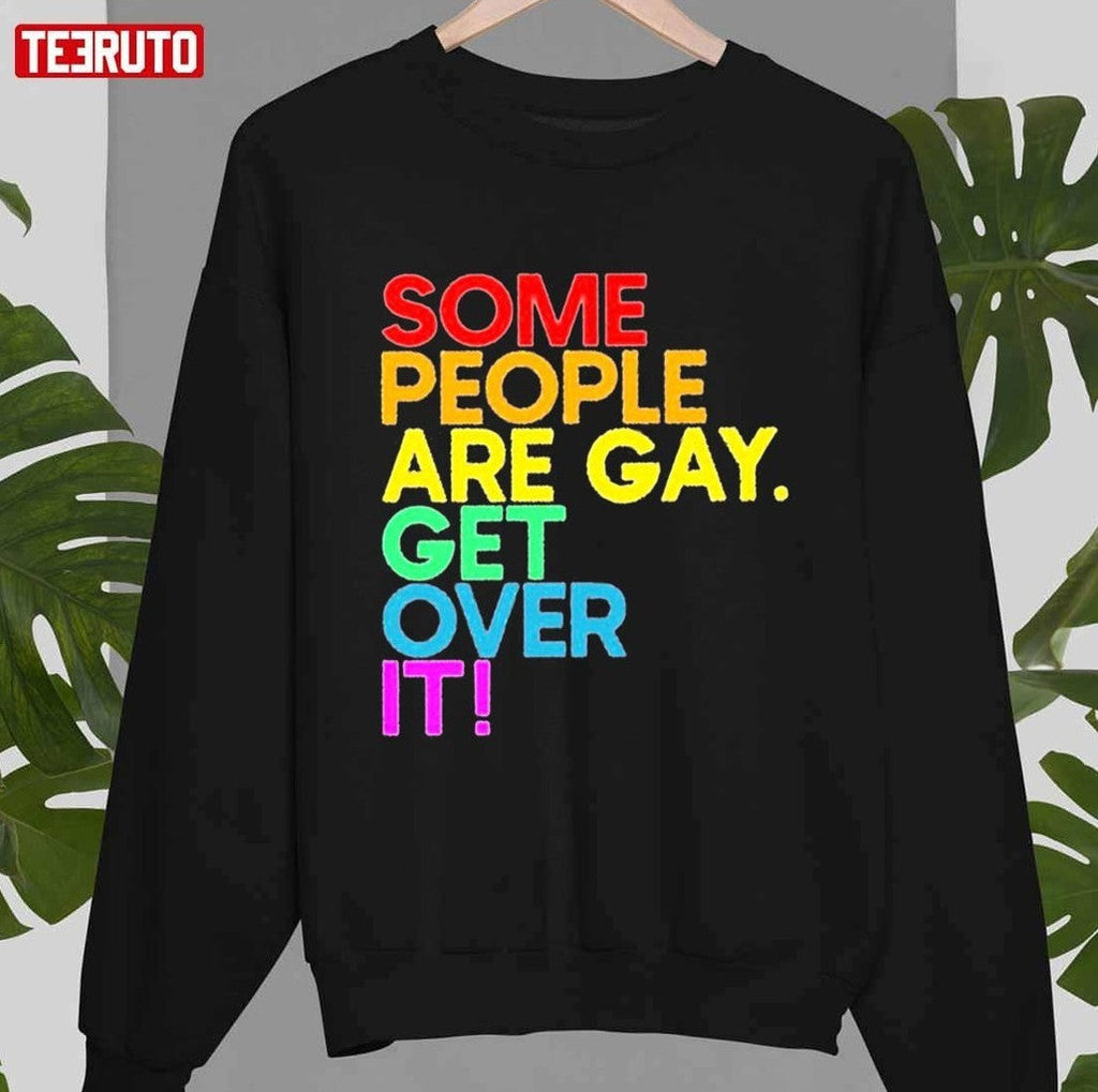 Some People Are Gay Get Over It Unisex T-Shirt