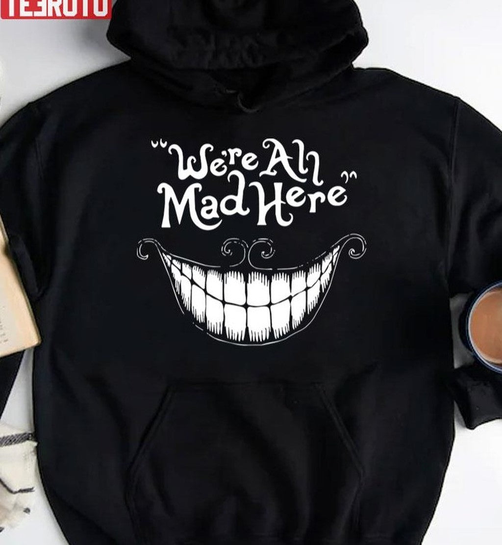 Scary Quote Were All Mad Here Alice In Wonderland Unisex T-Shirt