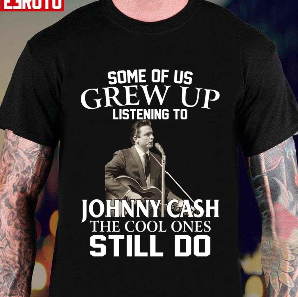 Some Of Us Grew Up Listening To Johnny Cash The Cool Ones Still Do Unisex T-Shirt