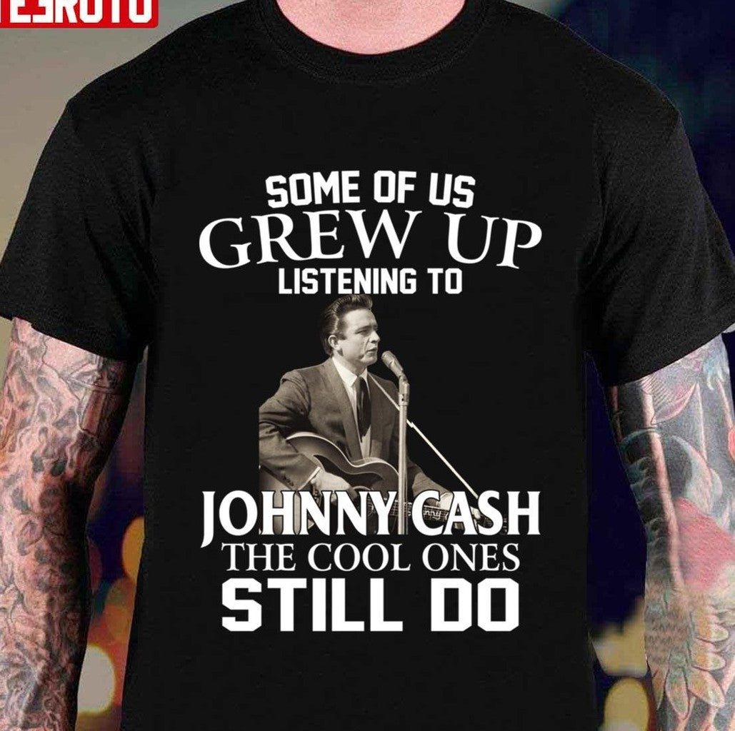 Some Of Us Grew Up Listening To Johnny Cash The Cool Ones Still Do Unisex T-Shirt