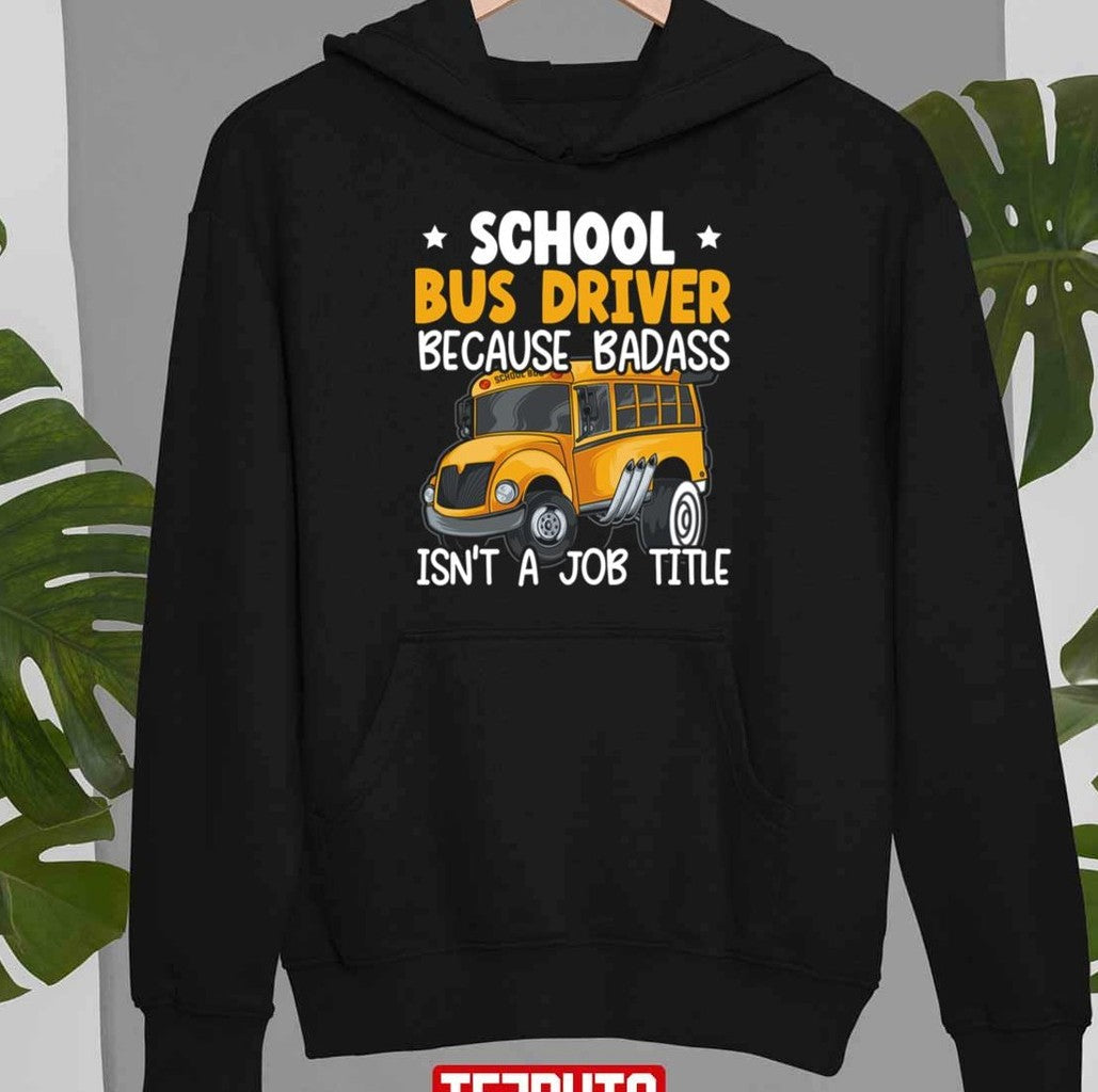 School Bus Driver Because Badass Isn't A Job Title Unisex T-Shirt