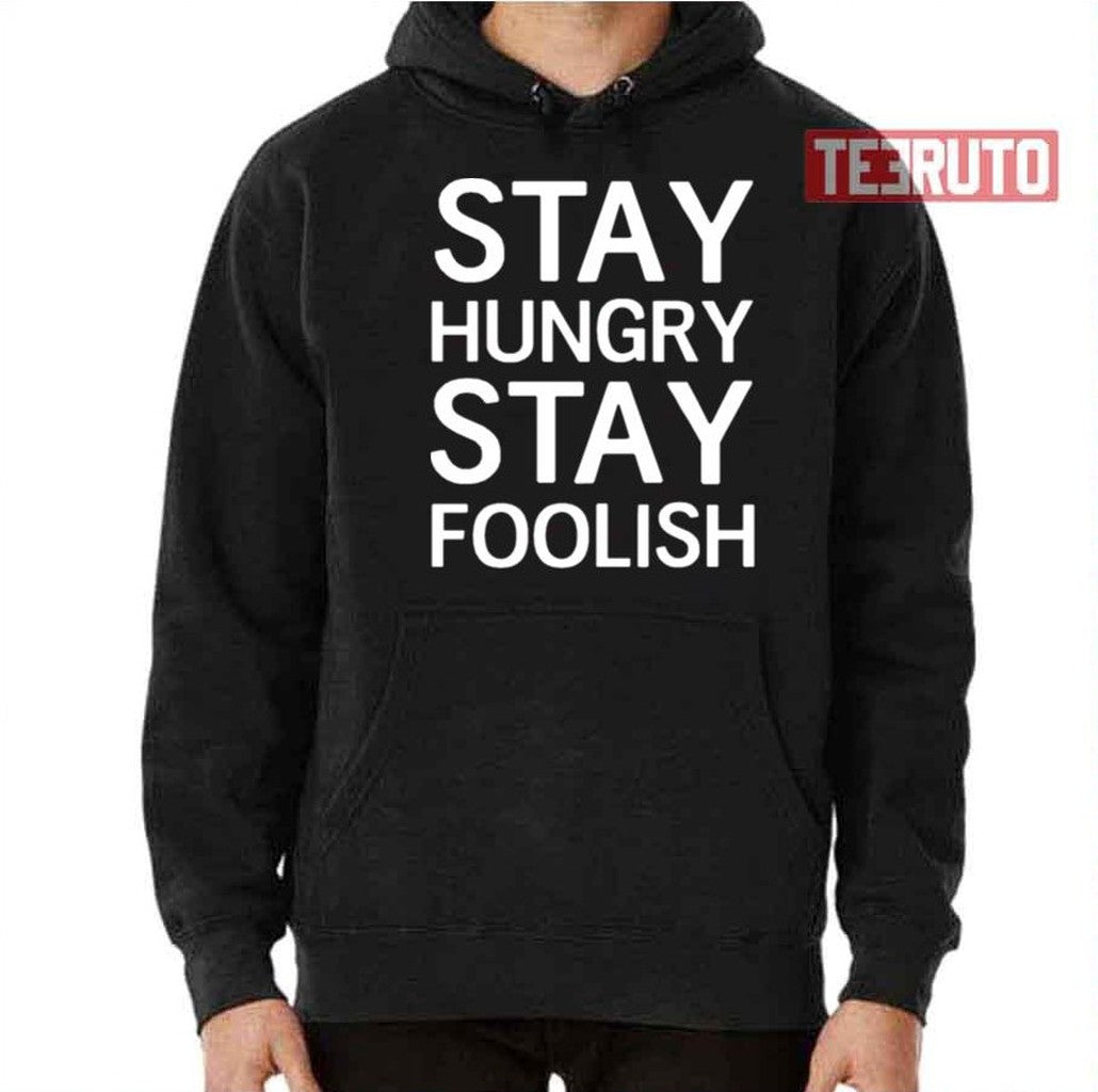 Stay Hungry Stay Foolish Unisex T-Shirt