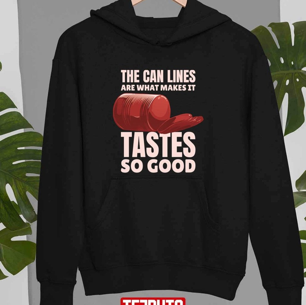 The Can Lines Are What Makes It Tastes So Good Canned Cranberry Sauce Jellied Thanksgiving Unisex T-shirt
