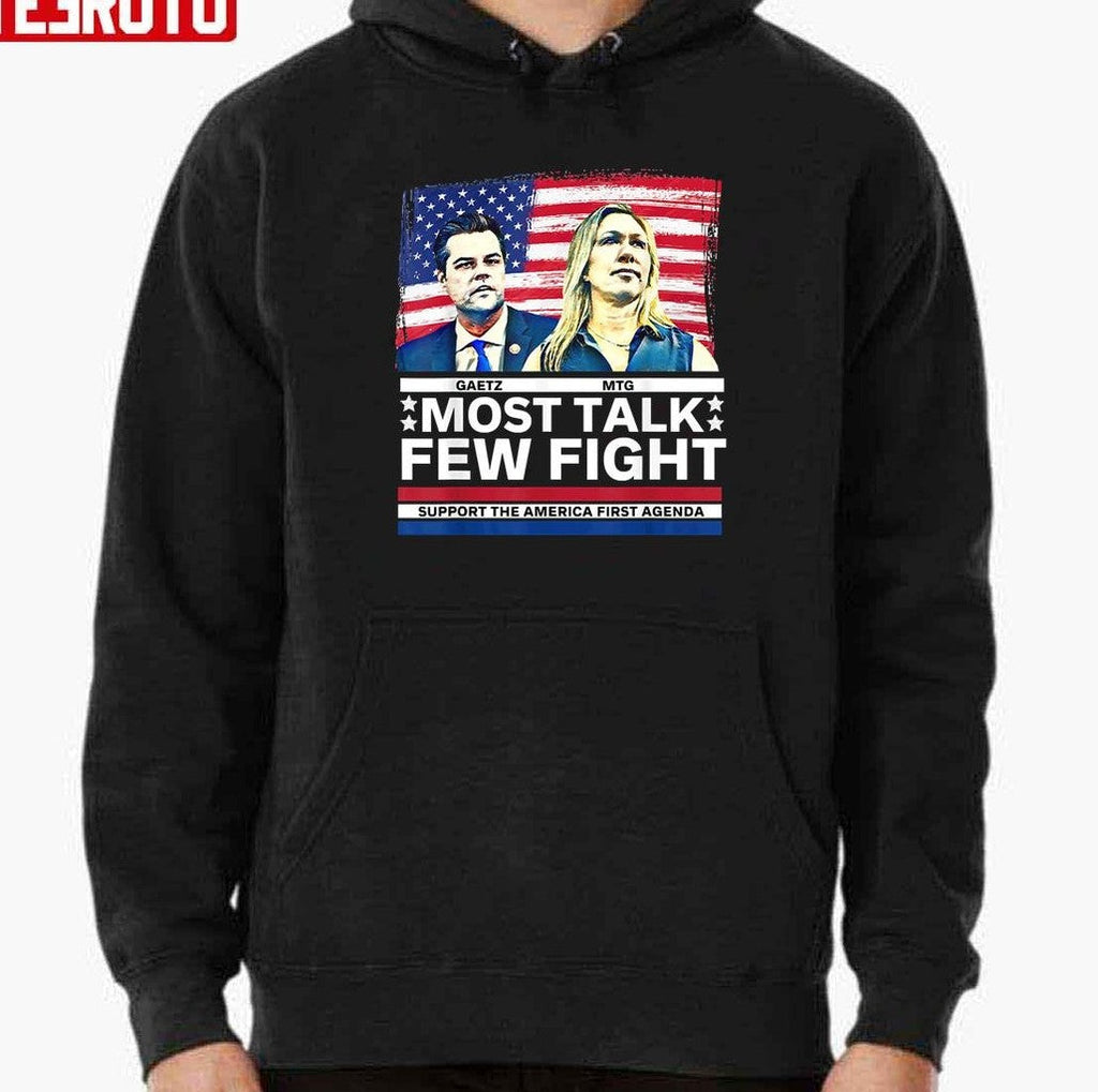Most Talk Few Fight Marjorie Taylor Greene Mtg Matt Gaetz Unisex Sweatshirt