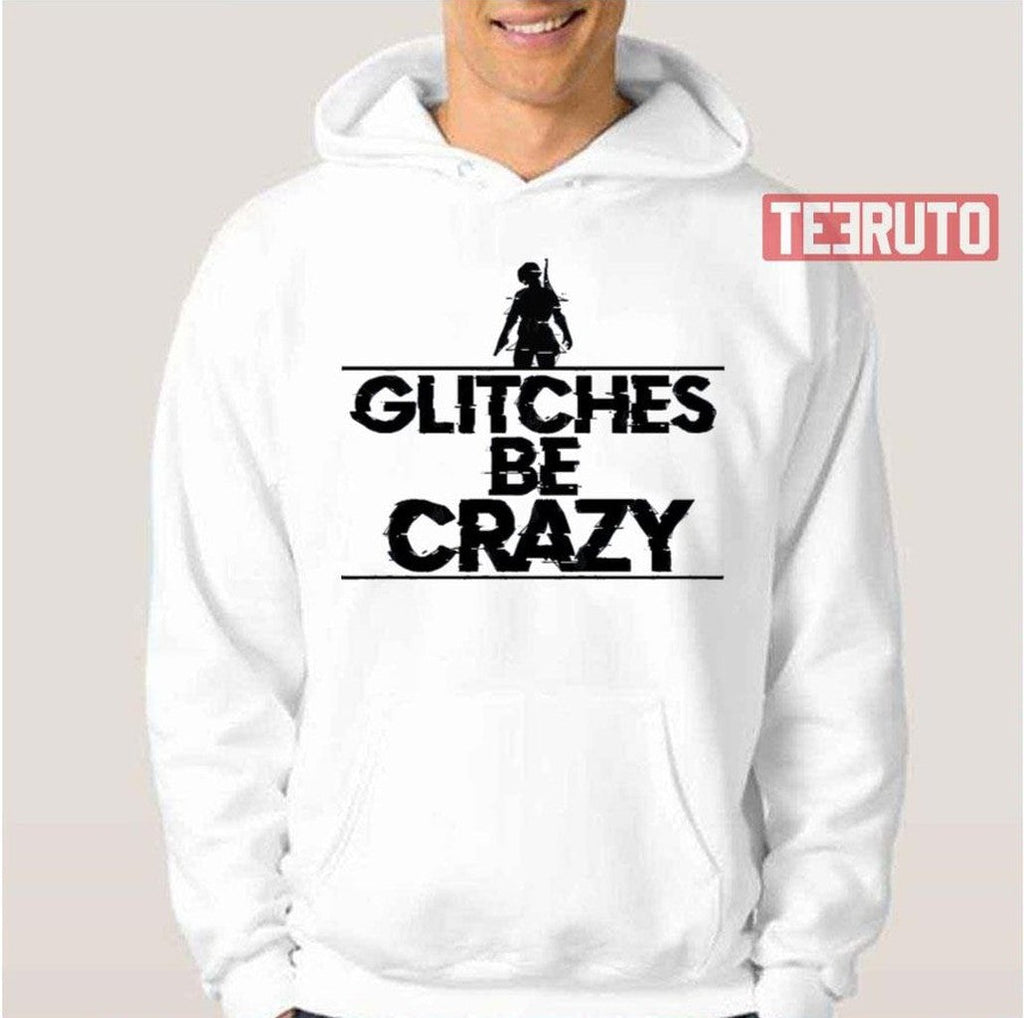 Pubg Glitches Be Crazy Unisex T-Shirt