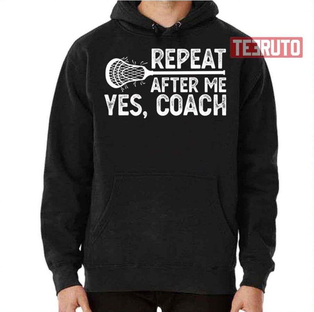 Repeat After Me Yes Coach Training Lacrossecoach Unisex T-Shirt