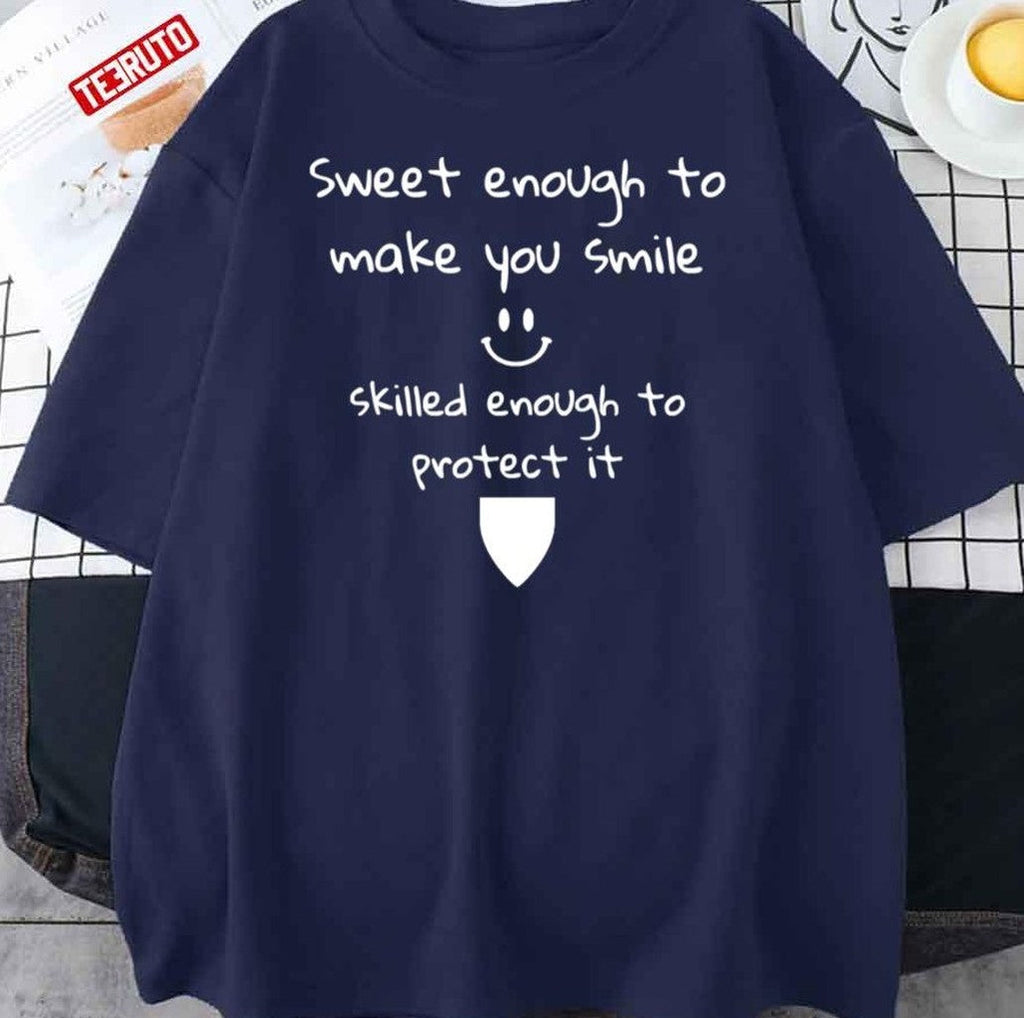 Sweet Enough To Make You Smile Skilled Enough To Protect It Unisex T-Shirt