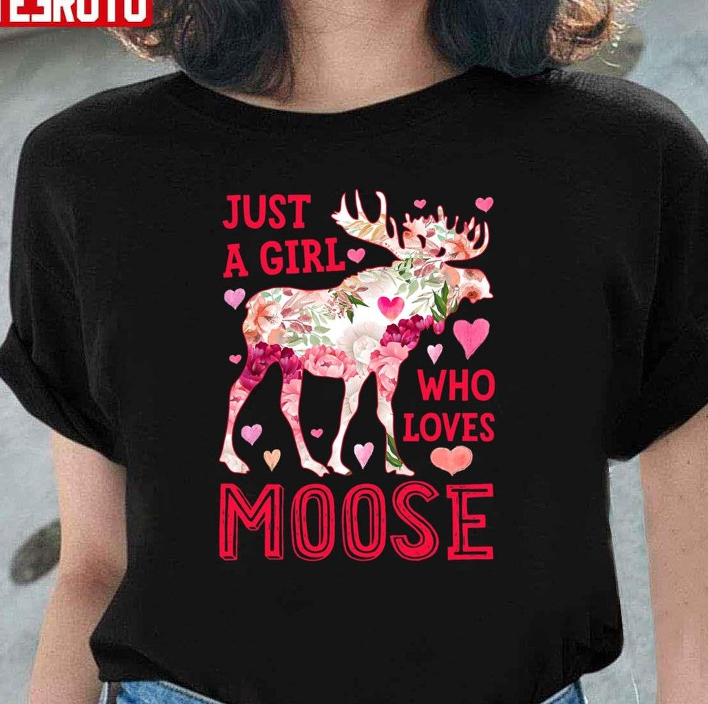 Moose Just A Girl Who Loves Elk Deer Funny Flower Floral Unisex Sweatshirt