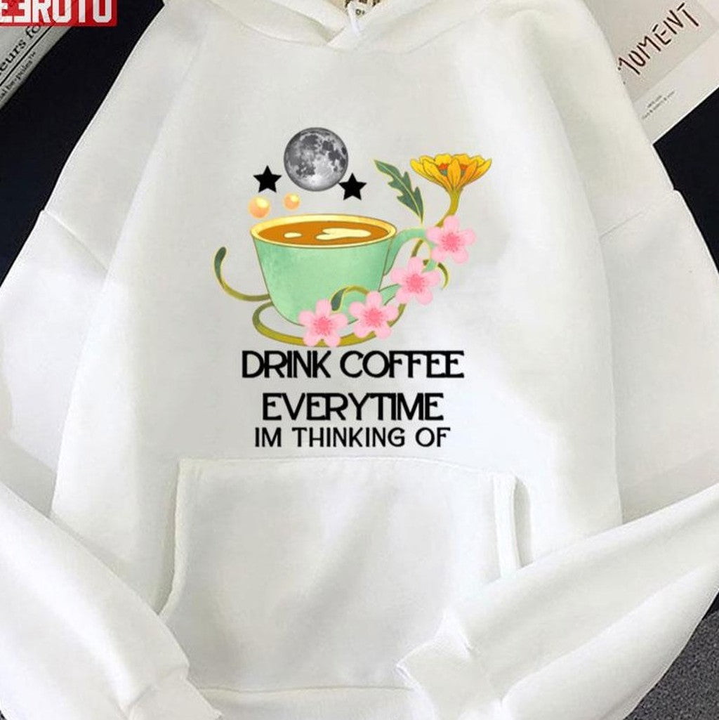 The Cup Of Coffee Drink Coffee Everytime Im Thinking Of Unisex T-Shirt