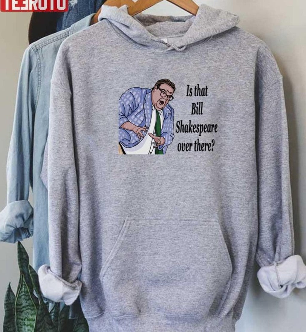 Bill Shakespeare Matt Foley Crazy Hands Unisex Sweatshirt