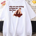 As It Was Why Are You Sitting At Home On The Floor Unisex T-Shirt