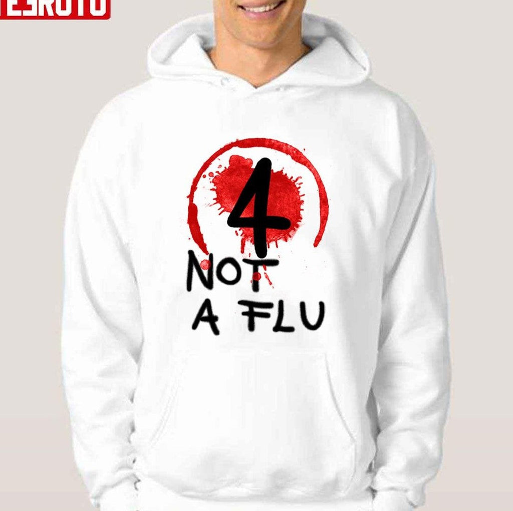 4 Not A Flu Unisex T-shirt